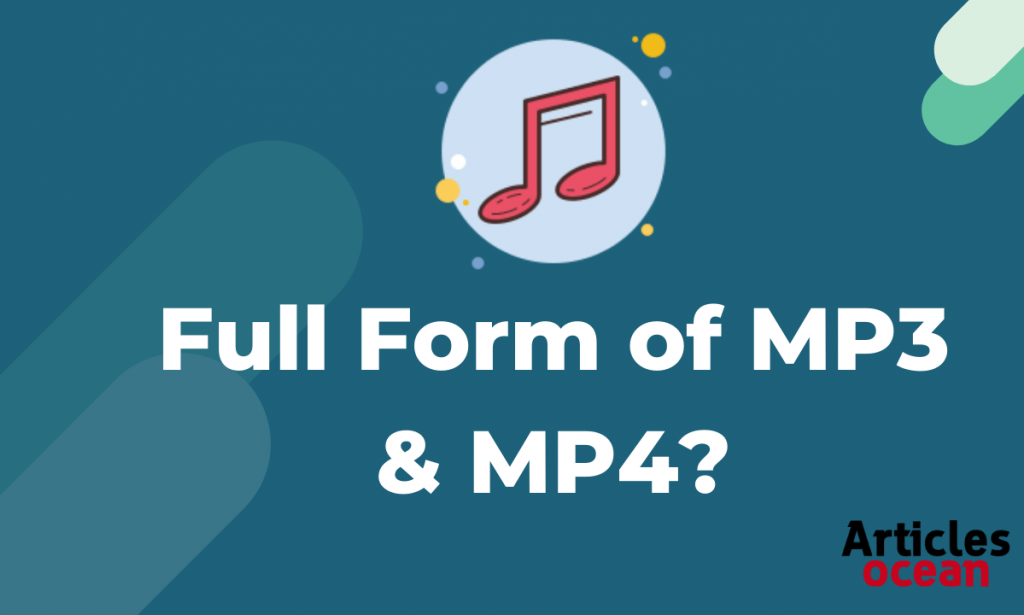 What is the MP3 Full Form and MP4 Full Form?