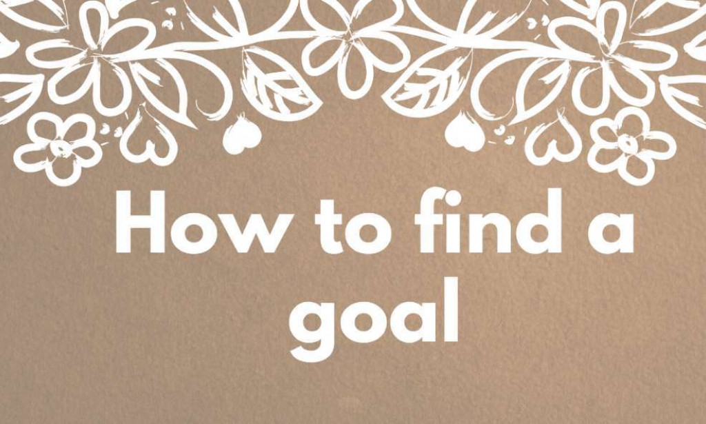How To Find A Goal That Is Right For You?